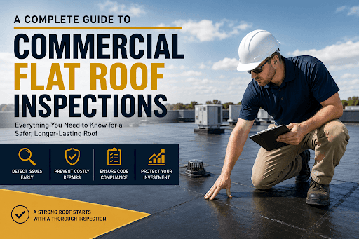 A Complete Guide to Commercial Flat Roof Inspections
